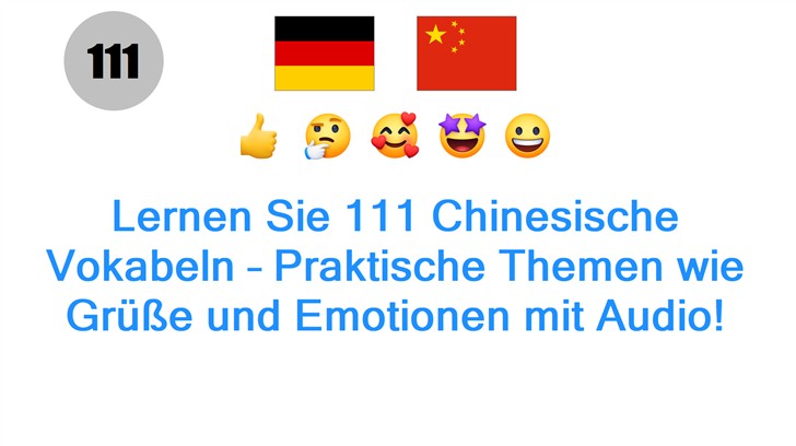 Lernen Sie 111 Chinesische Vokabeln – Praktische Themen wie Grüße und Emotionen mit Audio!